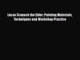 [PDF Download] Lucas Cranach the Elder: Painting Materials Techniques and Workshop Practice