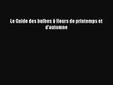 [PDF Télécharger] Le Guide des bulbes à fleurs de printemps et d'automne [Télécharger] en ligne