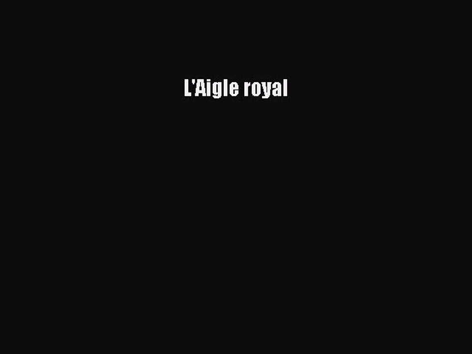 [PDF Télécharger] L'Aigle royal [lire] en ligne