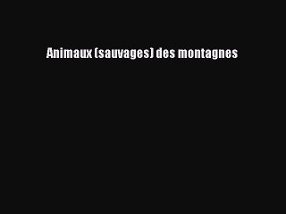 [PDF Télécharger] Animaux (sauvages) des montagnes [PDF] Complet Ebook