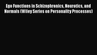[PDF Download] Ego Functions in Schizophrenics Neurotics and Normals (Wiley Series on Personality