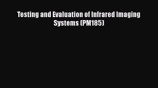[PDF Download] Testing and Evaluation of Infrared Imaging Systems (PM185) [PDF] Online
