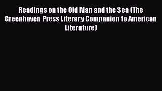 Readings on the Old Man and the Sea (The Greenhaven Press Literary Companion to American Literature)