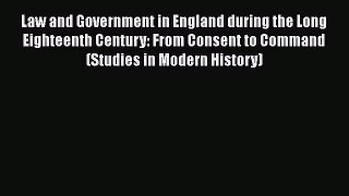 Law and Government in England during the Long Eighteenth Century: From Consent to Command (Studies