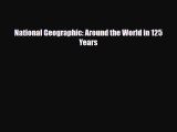 [PDF Download] National Geographic: Around the World in 125 Years [Read] Full Ebook