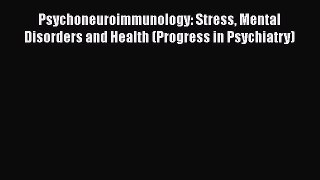 [PDF Download] Psychoneuroimmunology: Stress Mental Disorders and Health (Progress in Psychiatry)