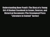 Understanding Anne Frank's The Diary of a Young Girl: A Student Casebook to Issues Sources