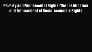 Poverty and Fundamental Rights: The Justification and Enforcement of Socio-economic Rights