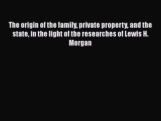 [PDF Download] The origin of the family private property and the state in the light of the