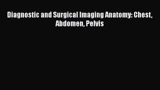 [PDF Download] Diagnostic and Surgical Imaging Anatomy: Chest Abdomen Pelvis [PDF] Online