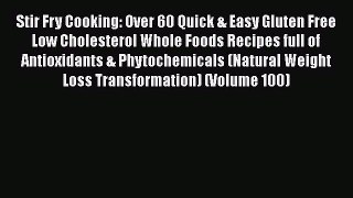 Stir Fry Cooking: Over 60 Quick & Easy Gluten Free Low Cholesterol Whole Foods Recipes full