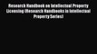 Research Handbook on Intellectual Property Licensing (Research Handbooks in Intellectual Property