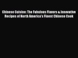 Chinese Cuisine: The Fabulous Flavors & Innovative Recipes of North America's Finest Chinese