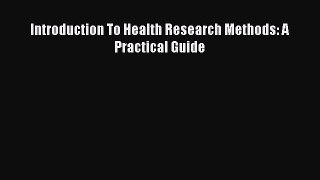 [PDF Download] Introduction To Health Research Methods: A Practical Guide [Download] Full Ebook