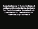 Cambodian Cooking: 20 Cambodian Cookbook Food Recipes (Cambodian Cuisine Cambodian Food Cambodian