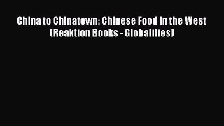 China to Chinatown: Chinese Food in the West (Reaktion Books - Globalities) Free Download Book