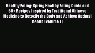 Healthy Eating: Spring Healthy Eating Guide and 60+ Recipes Inspired by Traditional Chinese