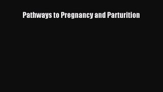 [PDF Download] Pathways to Pregnancy and Parturition [PDF] Online
