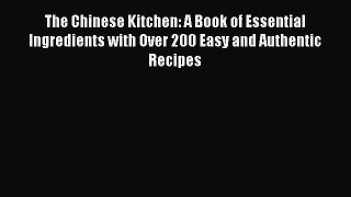 The Chinese Kitchen: A Book of Essential Ingredients with Over 200 Easy and Authentic Recipes
