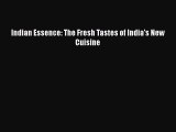 Indian Essence: The Fresh Tastes of India's New Cuisine  Free Books