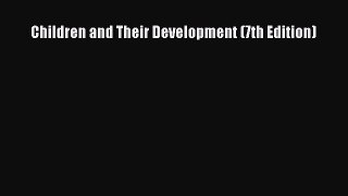 [PDF Download] Children and Their Development (7th Edition) [PDF] Full Ebook