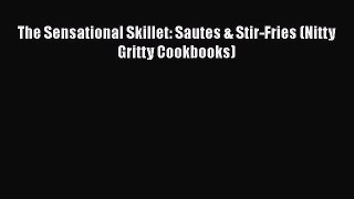 The Sensational Skillet: Sautes & Stir-Fries (Nitty Gritty Cookbooks)  Free Books