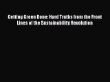 PDF Download Getting Green Done: Hard Truths from the Front Lines of the Sustainability Revolution