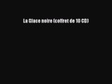 [PDF Télécharger] La Glace noire (coffret de 10 CD) [Télécharger] en ligne