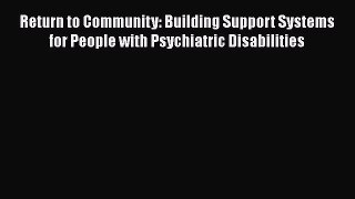 [PDF Download] Return to Community: Building Support Systems for People with Psychiatric Disabilities