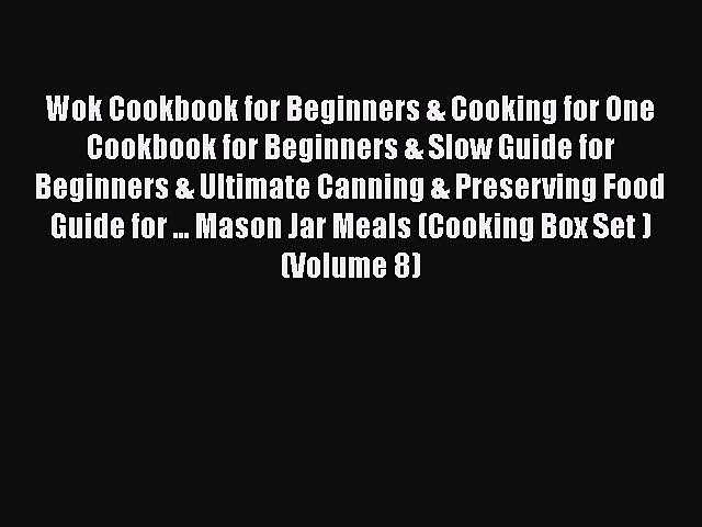 Wok Cookbook for Beginners & Cooking for One Cookbook for Beginners & Slow Guide for Beginners