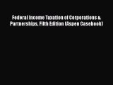 Federal Income Taxation of Corporations & Partnerships Fifth Edition (Aspen Casebook) Free