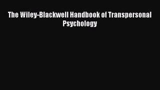 [PDF Download] The Wiley-Blackwell Handbook of Transpersonal Psychology [PDF] Online