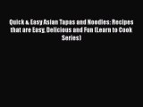 Quick & Easy Asian Tapas and Noodles: Recipes that are Easy Delicious and Fun (Learn to Cook