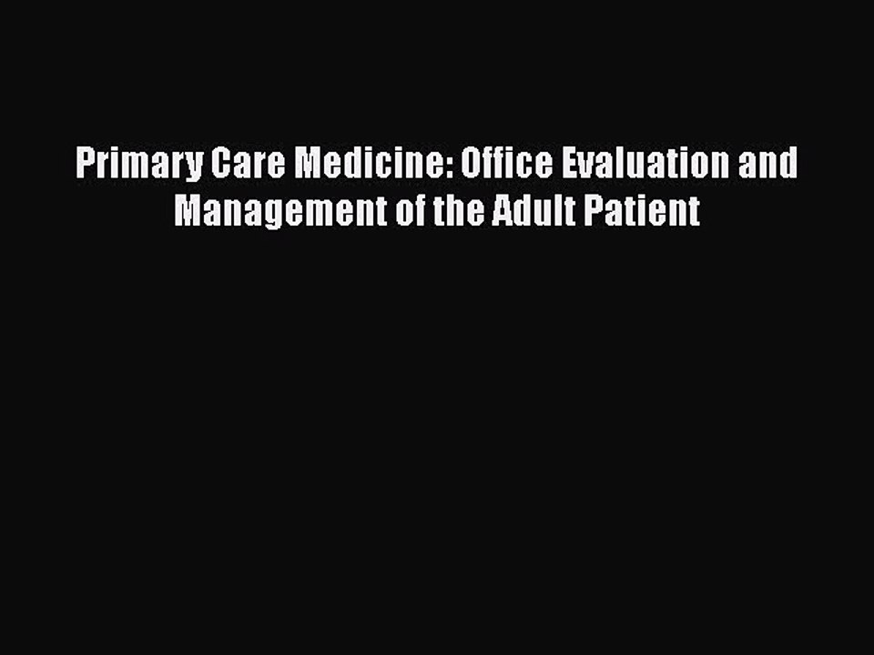 [PDF Download] Primary Care Medicine: Office Evaluation and Management of the Adult Patient