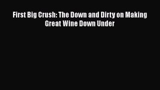 First Big Crush: The Down and Dirty on Making Great Wine Down Under  Free Books