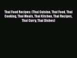Thai Food Recipes: (Thai Cuisine Thai Food Thai Cooking Thai Meals Thai Kitchen Thai Recipes