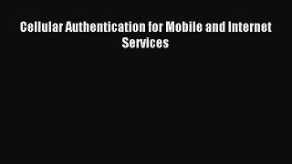 [PDF Download] Cellular Authentication for Mobile and Internet  Services [Download] Online