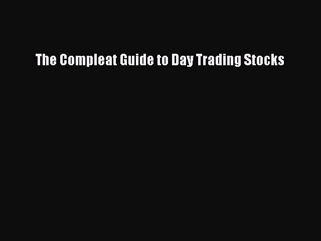 [PDF Download] The Compleat Guide to Day Trading Stocks [Download] Full Ebook