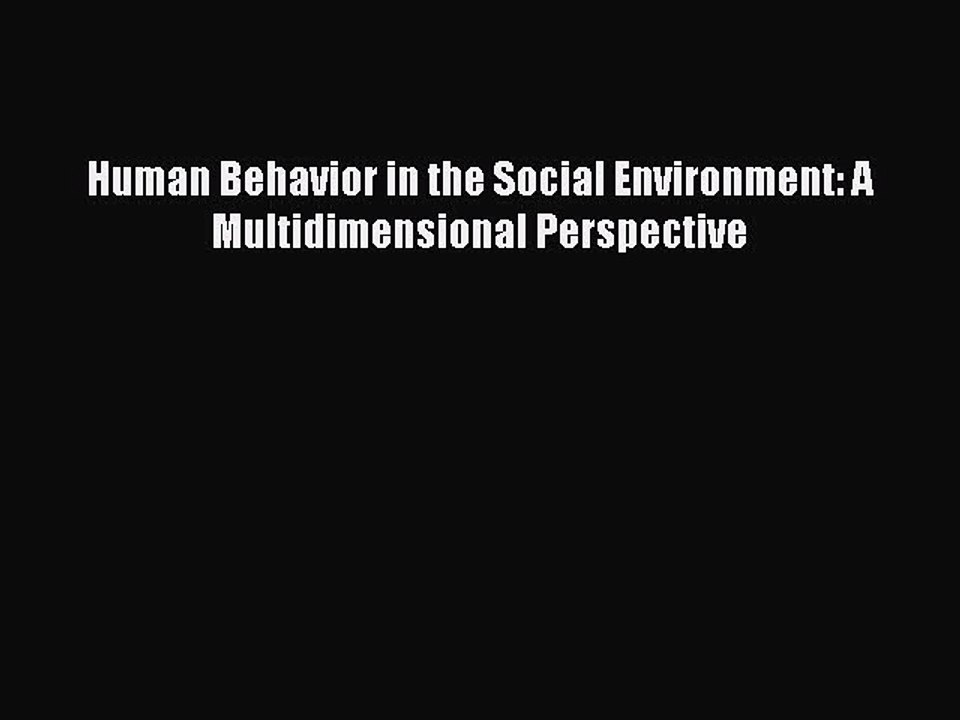 [PDF Download] Human Behavior in the Social Environment: A Multidimensional Perspective [PDF]