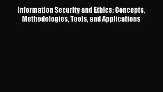 [PDF Download] Information Security and Ethics: Concepts Methodologies Tools and Applications