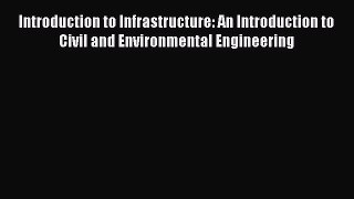 [PDF Download] Introduction to Infrastructure: An Introduction to Civil and Environmental Engineering
