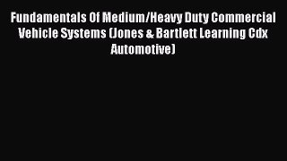 [PDF Download] Fundamentals Of Medium/Heavy Duty Commercial Vehicle Systems (Jones & Bartlett
