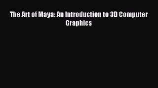 [PDF Download] The Art of Maya: An Introduction to 3D Computer Graphics [Download] Full Ebook