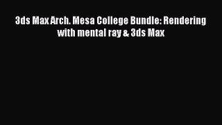 [PDF Download] 3ds Max Arch. Mesa College Bundle: Rendering with mental ray & 3ds Max [Read]