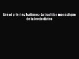 [PDF Télécharger] Lire et prier les Ecritures : La tradition monastique de la lectio divina