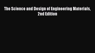 [PDF Download] The Science and Design of Engineering Materials 2nd Edition [Download] Online