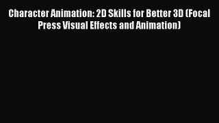 [PDF Download] Character Animation: 2D Skills for Better 3D (Focal Press Visual Effects and