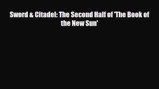 [PDF Download] Sword & Citadel: The Second Half of 'The Book of the New Sun' [Read] Full Ebook