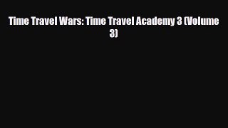 [PDF Download] Time Travel Wars: Time Travel Academy 3 (Volume 3) [Read] Full Ebook