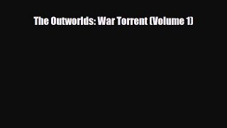 [PDF Download] The Outworlds: War Torrent (Volume 1) [Download] Online
